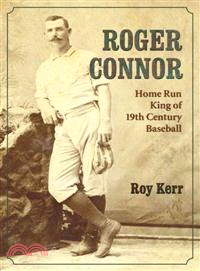 Roger Connor ─ Home Run King of 19th Century Baseball