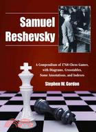 Samuel Reshevsky: A Compendium of 1768 Games, with Diagrams, Crosstables, Some Annotations, and Indexes