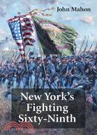 New York's Fighting Sixty-Ninth: A Regimental History of Service in the Civil War's Irish Brigade and the Great War's Rainbow Division