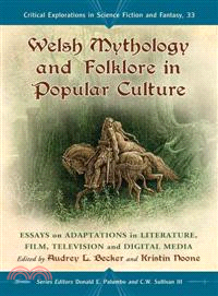Welsh Mythology and Folklore in Popular Culture ─ Essays on Adaptations in Literature, Film, Television and Digital Media