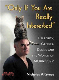 Only If You Are Really Interested ─ Celebrity, Gender, Desire and the World of Morrissey