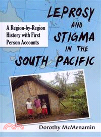 Leprosy and Stigma in the South Pacific: A Region - Region History With First Person Accounts