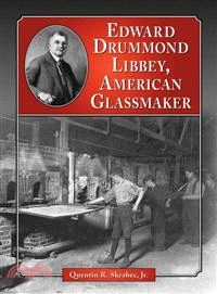 Edward Drummond Libbey: A Biography of the American Glassmaker
