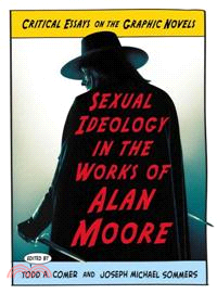 Sexual Ideology in the Works of Alan Moore ─ Critical Essays on the Graphic Novels