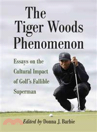 The Tiger Woods Phenomenon ─ Essays on the Cultural Impact of Golf's Fallible Superman