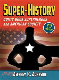 Super-History ─ Comic Book Superheroes and American Society, 1938 to the Present