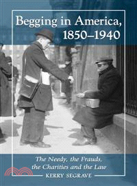 Begging in America, 1850-1940 ─ The Needy, the Frauds, the Charities and the Law