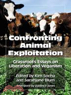 Confronting Animal Exploitation—Grassroots Essays on Liberation and Veganism