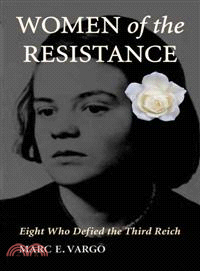 Women of the Resistance ─ Eight Who Defied the Third Reich