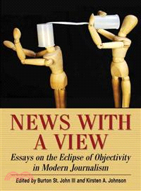 News with a View ─ Essays on the Eclipse of Objectivity in Modern Journalism