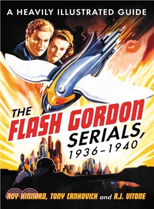 The Flash Gordon Serials, 1936-1940 ─ A Heavily Illustrated Guide