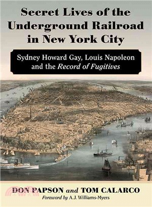 Secret Lives of the Underground Railroad in New York City ─ Sydney Howard Gay, Louis Napoleon and the Record of Fugitives