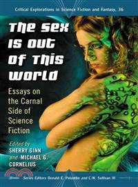 The Sex Is Out of This World—Essays on the Carnal Side of Science Fiction