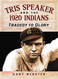 Tris Speaker and the 1920 Indians ─ Tragedy to Glory
