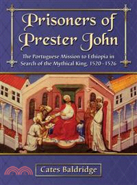 Prisoners of Prester John—The Portuguese Mission to Ethiopia in Search of the Mythical King, 1520-1526