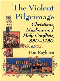 The Violent Pilgrimage ─ Christians, Muslims and Holy Conflicts, 850-1150