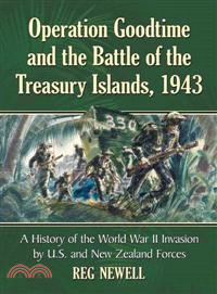 Operation Goodtime and the Battle of the Treasury Islands, 1943 ─ The World War II Invasion by United States and New Zealand Forces