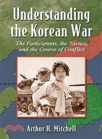 Understanding the Korean War ─ The Participants, the Tactics and the Course of Conflict