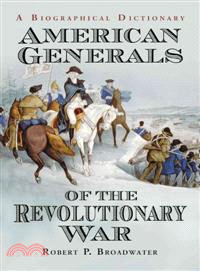 American Generals of the Revolutionary War ─ A Biographical Dictionary