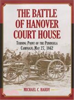 The Battle of Hanover Court House ― Turning Point of the Peninsula Campaign, May 27, 1862