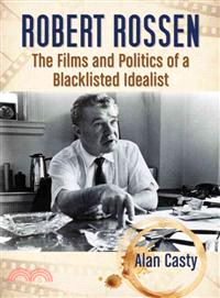Robert Rossen ─ The Films and Politics of a Blacklisted Idealist