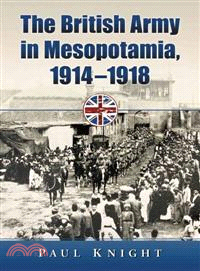 The British Army in Mesopotamia, 1914-1918