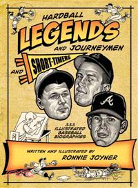 Hardball Legends and Journeymen and Short-Timers―333 Illustrated Baseball Biographies