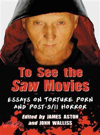 To See the Saw Movies ― Essays on Torture Porn and Post-9/11 Horror