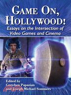 Game On, Hollywood! ─ Essays on the Intersection of Video Games and Cinema