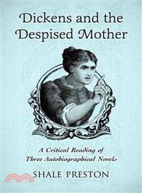 Dickens and the Despised Mother—A Critical Reading of Three Autobiographical Novels