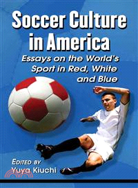 Soccer Culture in America ─ Essays on the World's Sport in Red, White and Blue