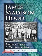 James Madison Hood—Lincoln's Consul to the Court of Siam