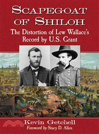 Scapegoat of Shiloh ― The Distortion of Lew Wallace's Record by U. S. Grant