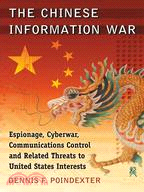 The Chinese Information War ─ Espionage, Cyberwar, Communications Control and Related Threats to United States Interests