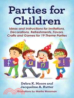 Parties for Children—Ideas and Instructions for Invitations, Decorations, Refreshments, Favors, Crafts and Games for 19 Theme Parties