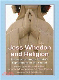 Joss Whedon and Religion ─ Essays on an Angry Atheist's Explorations of the Sacred