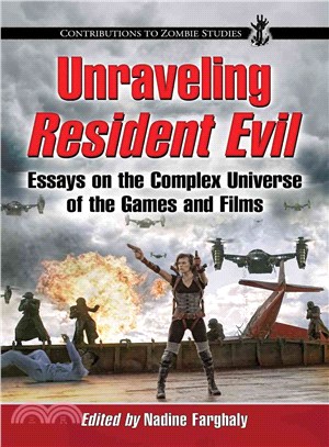 Unraveling Resident Evil ─ Essays on the Complex Universe of the Games and Films