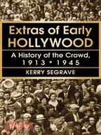 Extras of Early Hollywood—A History of the Crowd, 1913-1945
