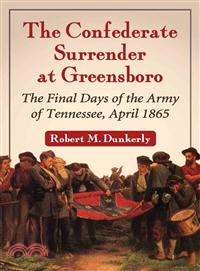 The Confederate Surrender at Greensboro ─ The Final Days of the Army of Tennessee, April 1865