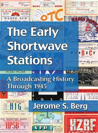 The Early Shortwave Stations ─ A Broadcasting History Through 1945