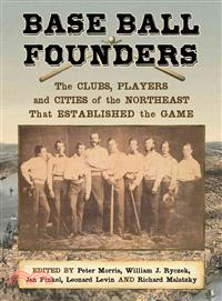 Base Ball Founders—The Clubs, Players and Cities of the Northeast That Established the Game