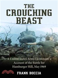 The Crouching Beast ─ A United States Army Lieutenant's Account of the Battle for Hamburger Hill, May 1969