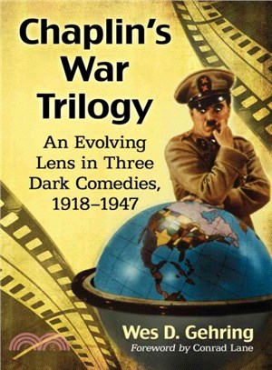 Chaplin's War Trilogy ─ An Evolving Lens in Three Dark Comedies, 1918-1947