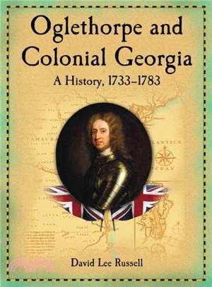 Oglethorpe and Colonial Georgia ─ A History, 1733-1783
