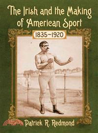 The Irish and the Making of American Sport, 1835-1920