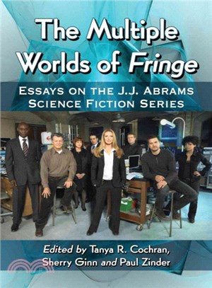 The Multiple Worlds of Fringe ─ Essays on the J.J. Abrams Science Fiction Series