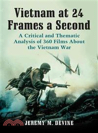 Vietnam at 24 Frames a Second ― A Critical and Thematic Analysis of over 350 Films About the Vietnam War