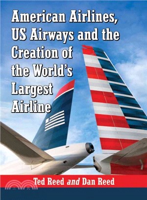 American Airlines, US Airways and the Creation of the World's Largest Airline