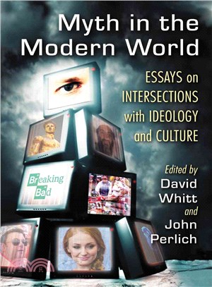 Myth in the Modern World ─ Essays on Intersections With Ideology and Culture