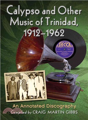 Calypso and Other Music of Trinidad, 1912-1962 ─ An Annotated Discography